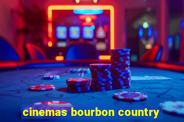 cinemas bourbon country